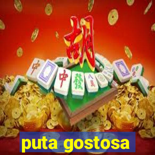 puta gostosa